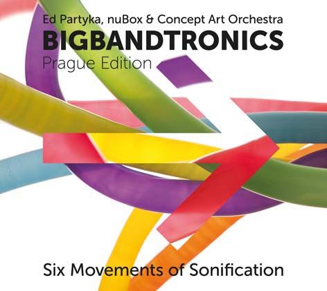Ed Partyka, nuBox & Concept Art Orchestra: Bigbandtronics (Radioservis)